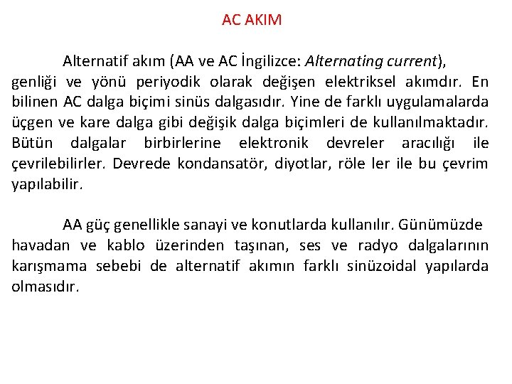 AC AKIM Alternatif akım (AA ve AC İngilizce: Alternating current), genliği ve yönü periyodik