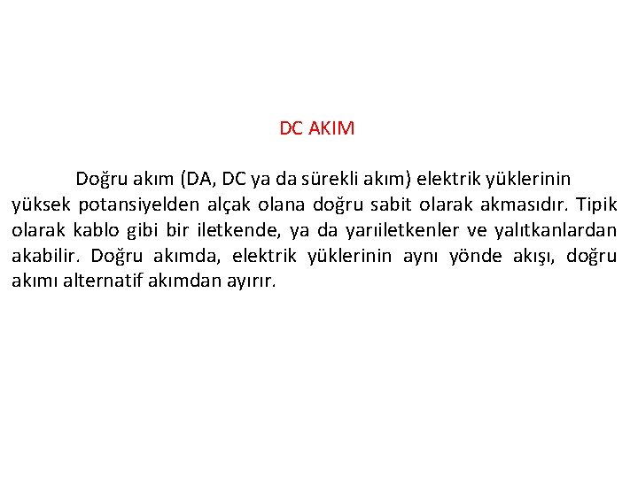 DC AKIM Doğru akım (DA, DC ya da sürekli akım) elektrik yüklerinin yüksek potansiyelden