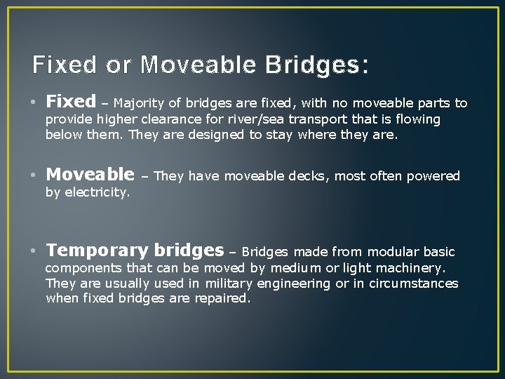Fixed or Moveable Bridges: • Fixed – Majority of bridges are fixed, with no