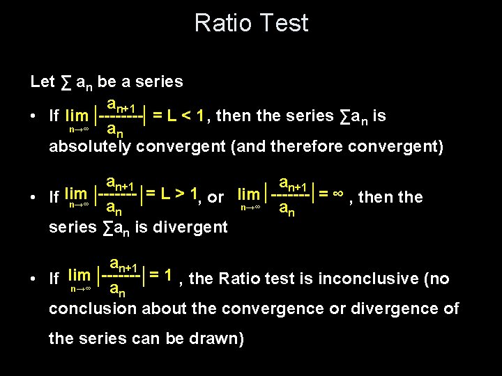 Ratio Test Let ∑ an be a series an+1 • If lim |----| = Ratio Test Let ∑ an be a series an+1 • If lim |----| =