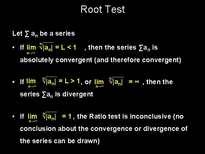 Root Test Let ∑ an be a series n • If lim √|an| = Root Test Let ∑ an be a series n • If lim √|an| =