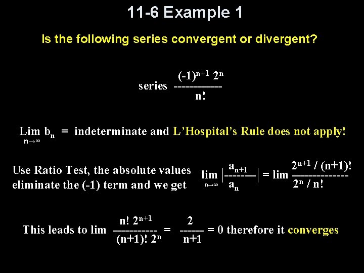11 -6 Example 1 Is the following series convergent or divergent? (-1)n+1 2 n 11 -6 Example 1 Is the following series convergent or divergent? (-1)n+1 2 n