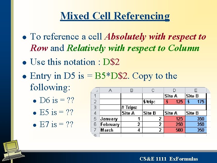 Mixed Cell Referencing l l l To reference a cell Absolutely with respect to