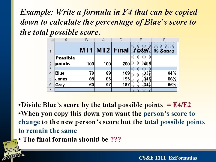 Example: Write a formula in F 4 that can be copied down to calculate