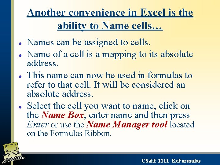 Another convenience in Excel is the ability to Name cells… l l Names can