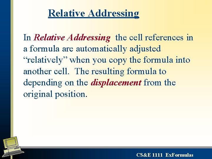 Relative Addressing In Relative Addressing the cell references in a formula are automatically adjusted