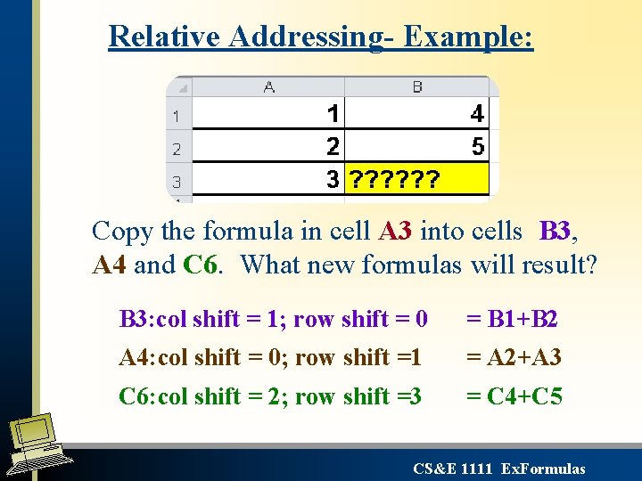 Relative Addressing- Example: Copy the formula in cell A 3 into cells B 3,