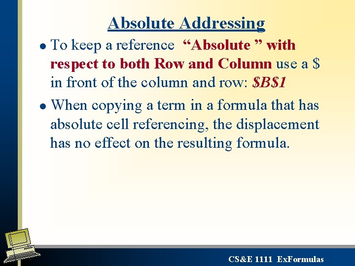 Absolute Addressing To keep a reference “Absolute ” with respect to both Row and