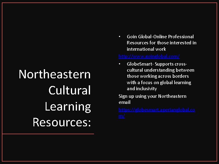 Goin Global-Online Professional Resources for those interested in international work http: //www. goinglobal. com/