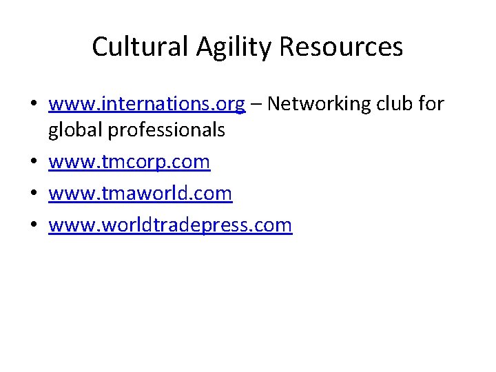Cultural Agility Resources • www. internations. org – Networking club for global professionals •