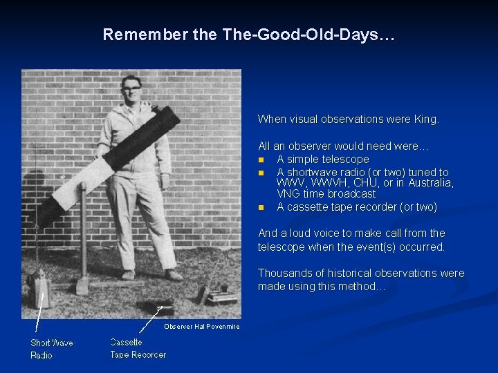 Remember the The-Good-Old-Days… When visual observations were King. All an observer would need were…
