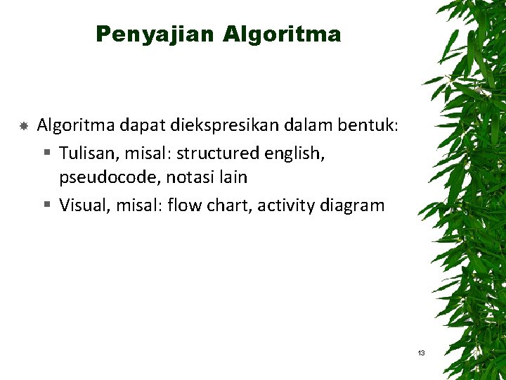 Penyajian Algoritma dapat diekspresikan dalam bentuk: § Tulisan, misal: structured english, pseudocode, notasi lain