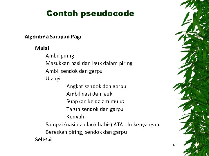 Contoh pseudocode Algoritma Sarapan Pagi Mulai Ambil piring Masukkan nasi dan lauk dalam piring