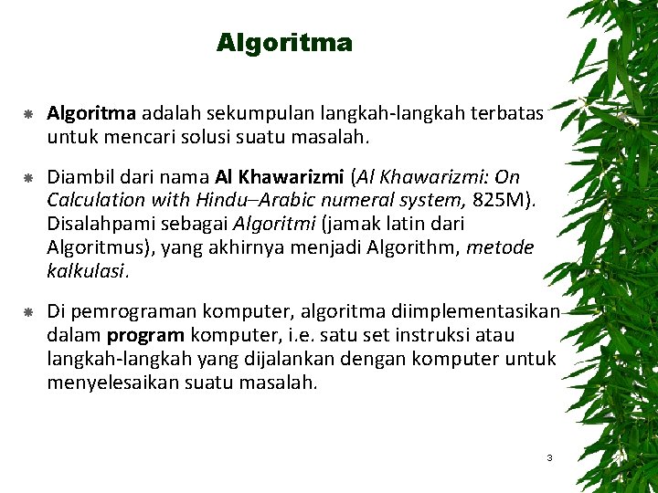Algoritma Algoritma adalah sekumpulan langkah-langkah terbatas untuk mencari solusi suatu masalah. Diambil dari nama