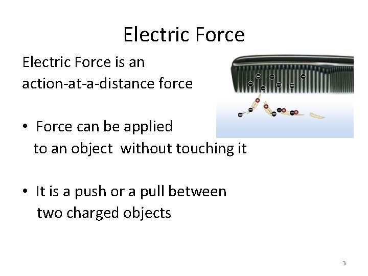 Electric Force is an action-at-a-distance force • Force can be applied to an object