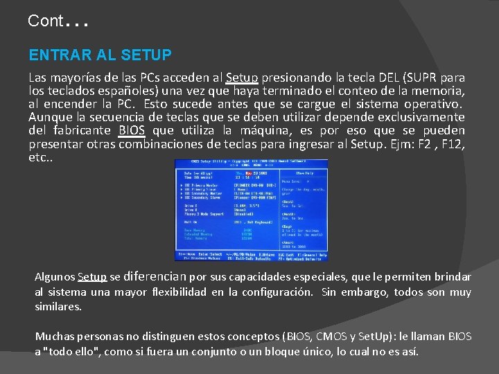 Cont … ENTRAR AL SETUP Las mayorías de las PCs acceden al Setup presionando