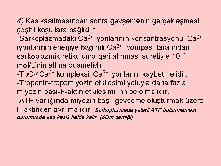 4) Kas kasılmasından sonra gevşemenin gerçekleşmesi çeşitli koşullara bağlıdır: -Sarkoplazmadaki Ca 2+ iyonlarının konsantrasyonu,