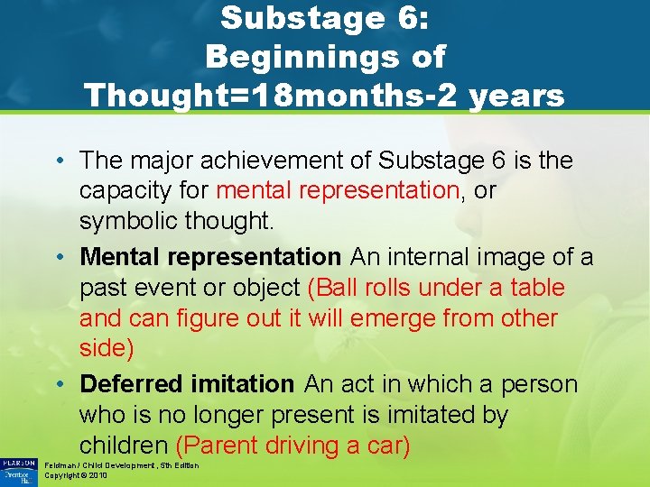 Substage 6: Beginnings of Thought=18 months-2 years • The major achievement of Substage 6