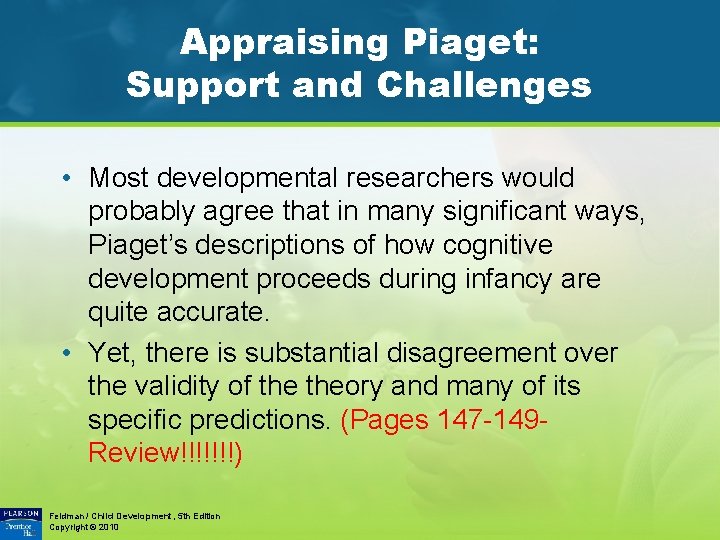 Appraising Piaget: Support and Challenges • Most developmental researchers would probably agree that in