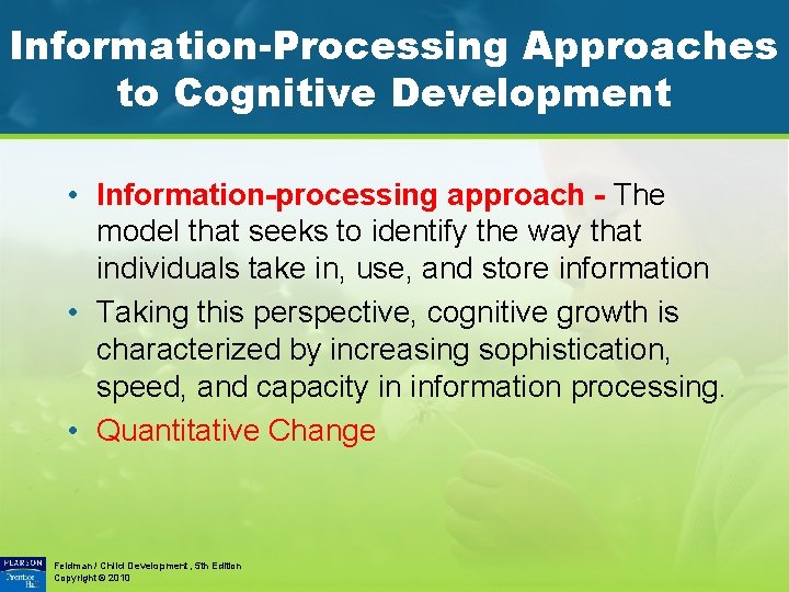 Information-Processing Approaches to Cognitive Development • Information-processing approach - The model that seeks to