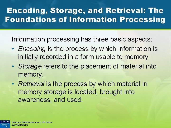 Encoding, Storage, and Retrieval: The Foundations of Information Processing Information processing has three basic