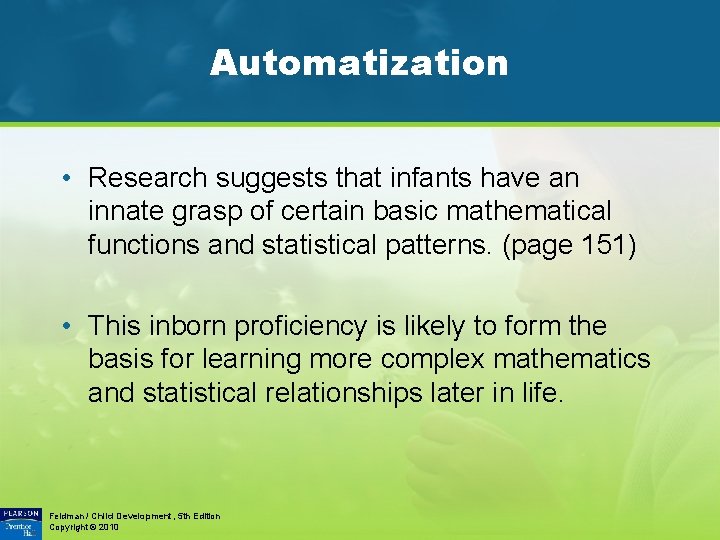 Automatization • Research suggests that infants have an innate grasp of certain basic mathematical