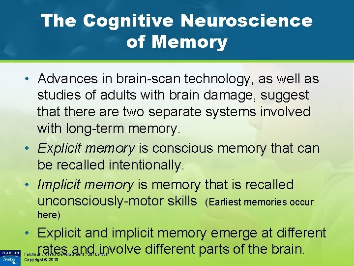 The Cognitive Neuroscience of Memory • Advances in brain-scan technology, as well as studies