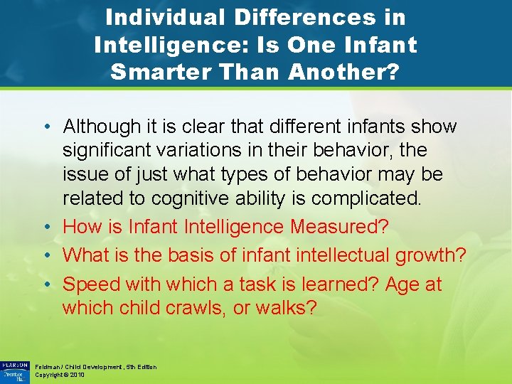Individual Differences in Intelligence: Is One Infant Smarter Than Another? • Although it is
