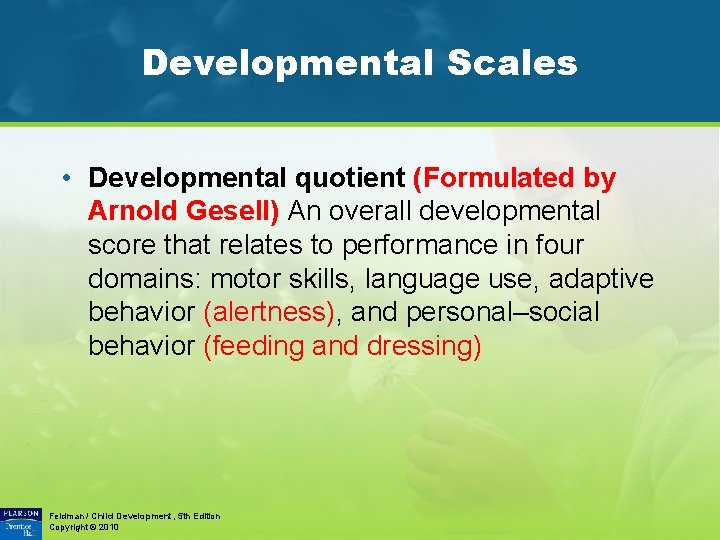 Developmental Scales • Developmental quotient (Formulated by Arnold Gesell) An overall developmental score that