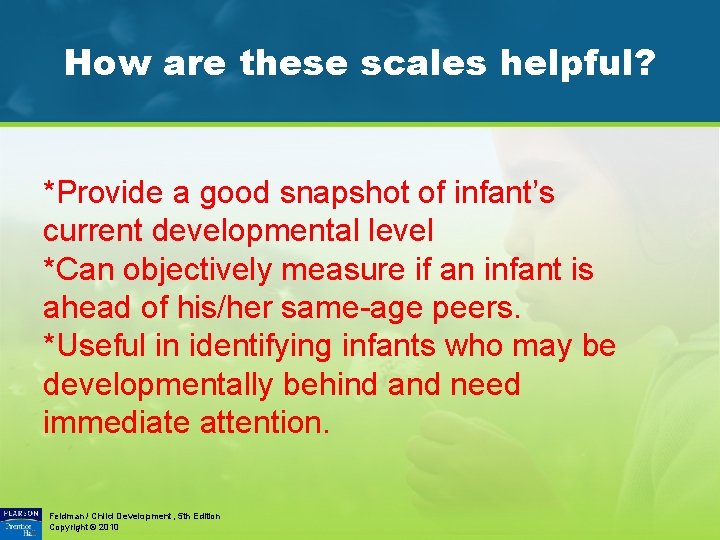 How are these scales helpful? *Provide a good snapshot of infant’s current developmental level
