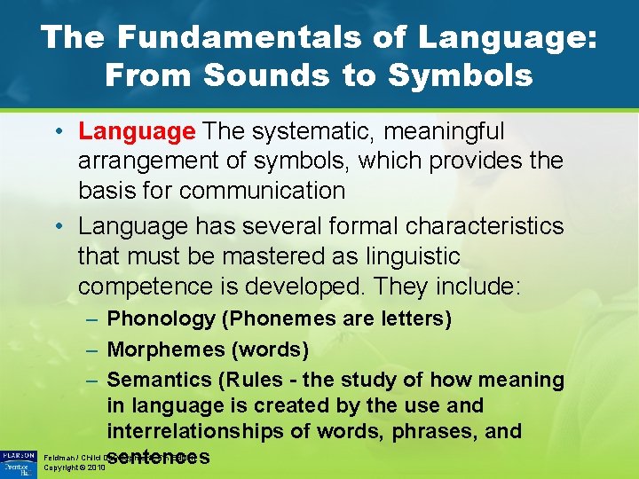 The Fundamentals of Language: From Sounds to Symbols • Language The systematic, meaningful arrangement