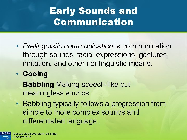 Early Sounds and Communication • Prelinguistic communication is communication through sounds, facial expressions, gestures,