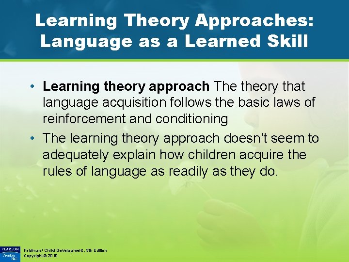 Learning Theory Approaches: Language as a Learned Skill • Learning theory approach The theory