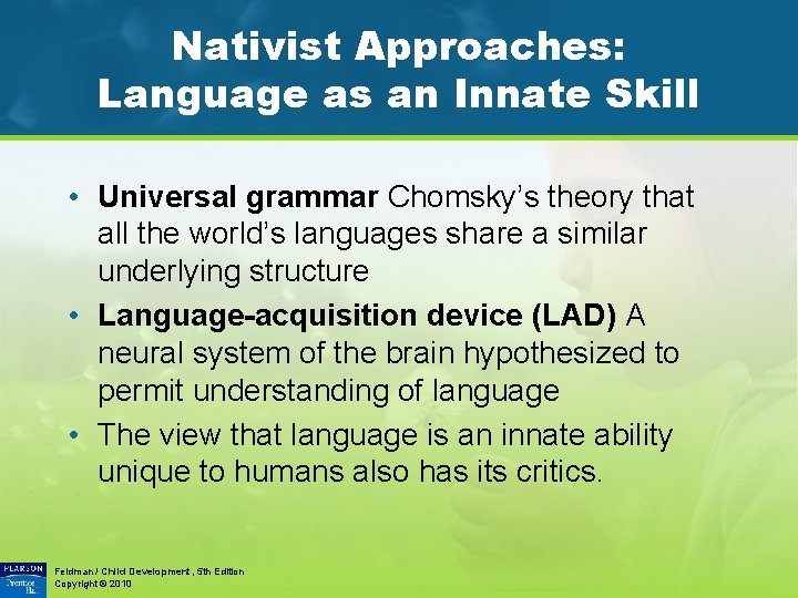 Nativist Approaches: Language as an Innate Skill • Universal grammar Chomsky’s theory that all