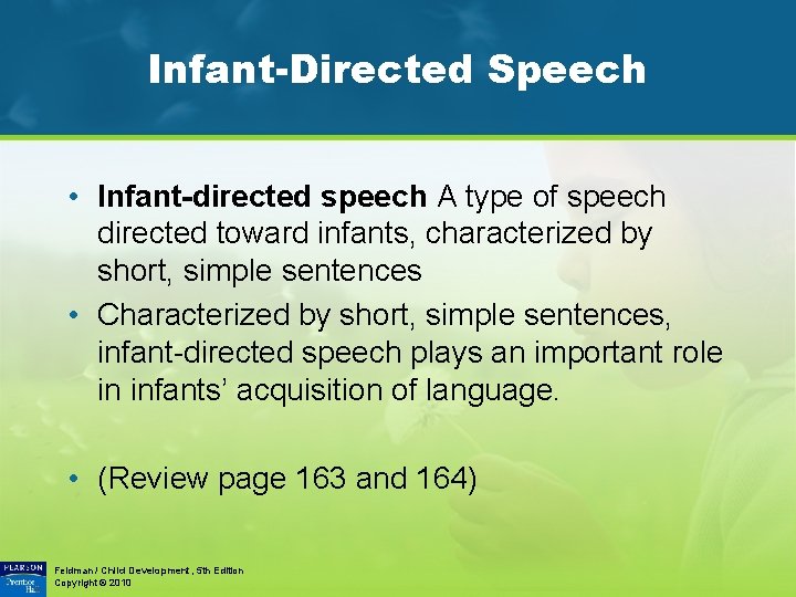 Infant-Directed Speech • Infant-directed speech A type of speech directed toward infants, characterized by
