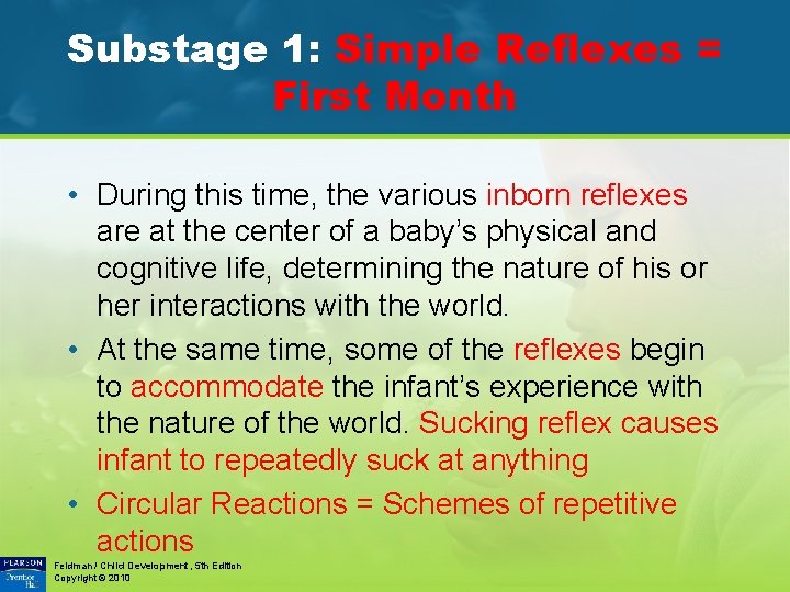 Substage 1: Simple Reflexes = First Month • During this time, the various inborn