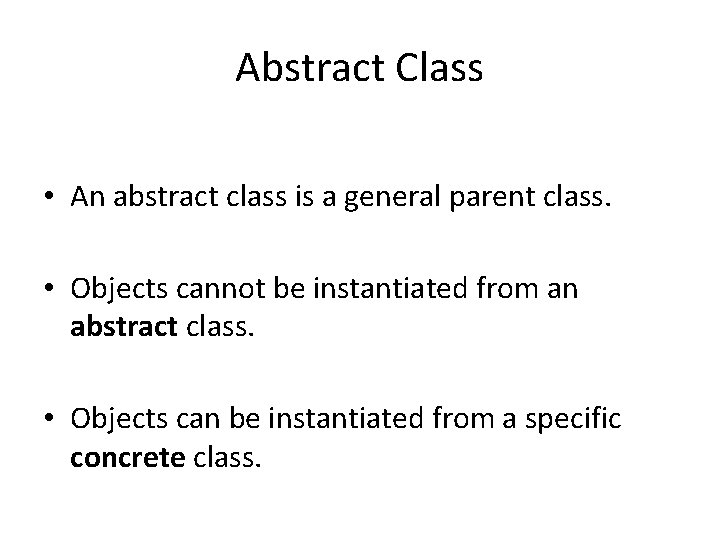 Abstract Class • An abstract class is a general parent class. • Objects cannot