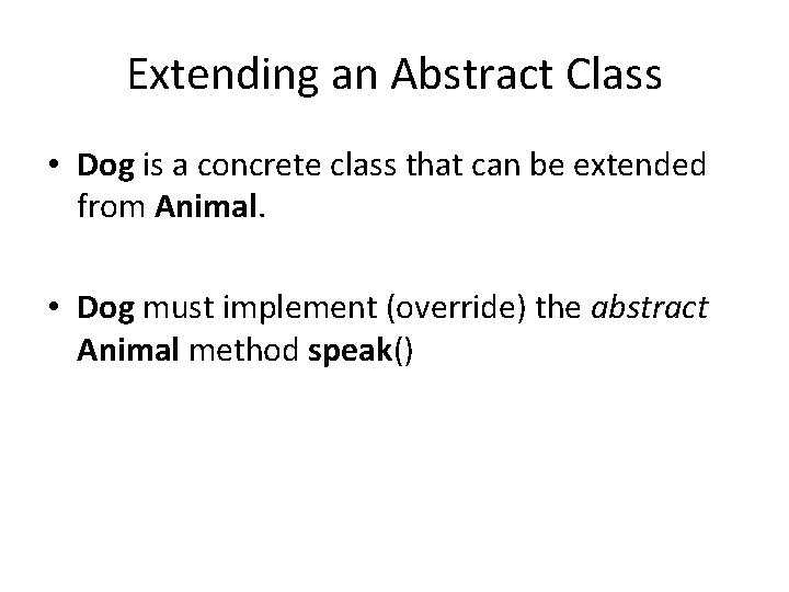Extending an Abstract Class • Dog is a concrete class that can be extended