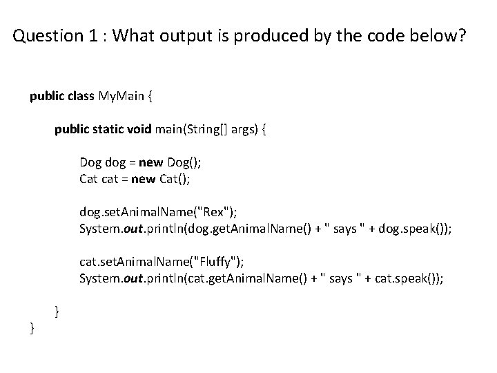 Question 1 : What output is produced by the code below? public class My.
