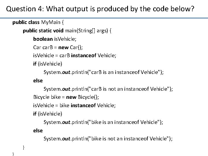 Question 4: What output is produced by the code below? public class My. Main