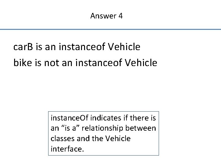 Answer 4 car. B is an instanceof Vehicle bike is not an instanceof Vehicle