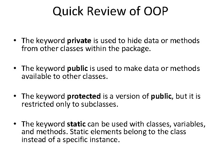Quick Review of OOP • The keyword private is used to hide data or