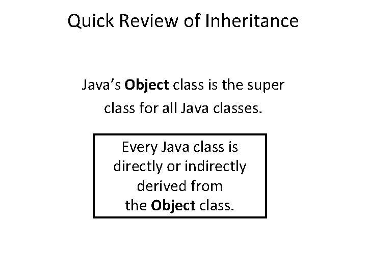 Quick Review of Inheritance Java’s Object class is the super class for all Java