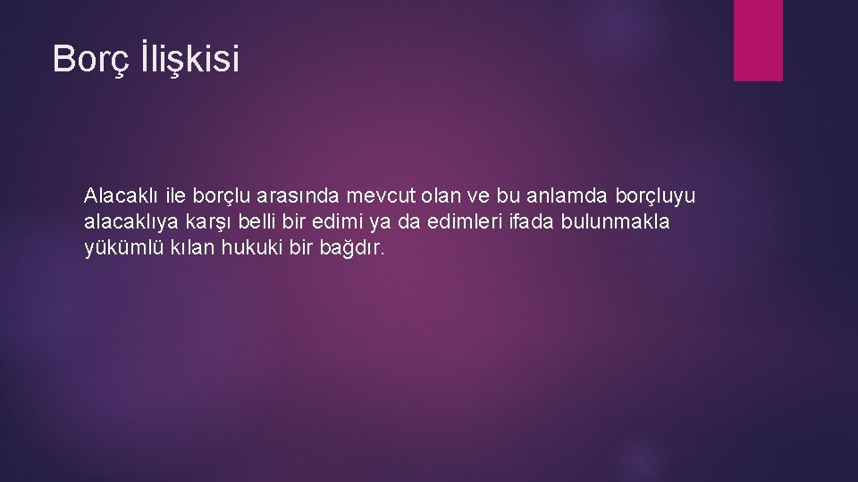 Borç İlişkisi Alacaklı ile borçlu arasında mevcut olan ve bu anlamda borçluyu alacaklıya karşı