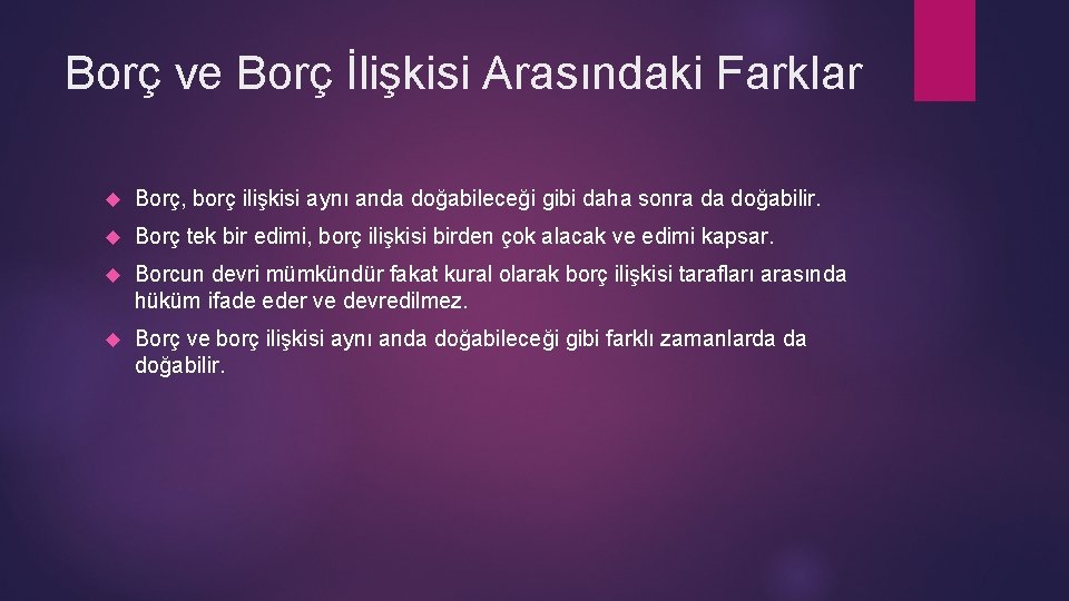 Borç ve Borç İlişkisi Arasındaki Farklar Borç, borç ilişkisi aynı anda doğabileceği gibi daha