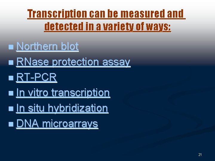 Transcription can be measured and detected in a variety of ways: n Northern blot