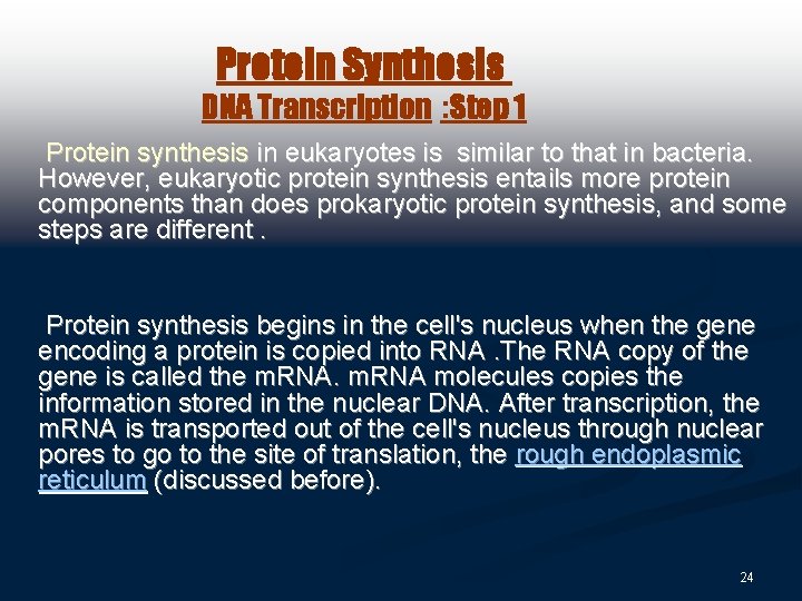 Protein Synthesis DNA Transcription : Step 1 Protein synthesis in eukaryotes is similar to
