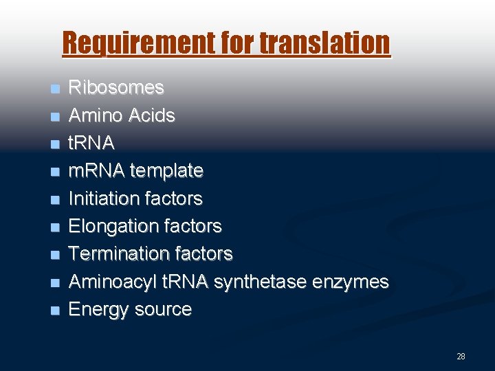 Requirement for translation n n n n Ribosomes Amino Acids t. RNA m. RNA