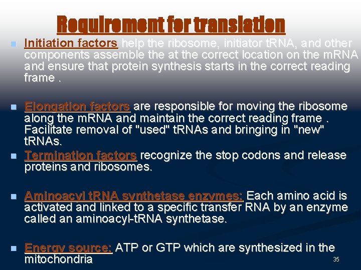 Requirement for translation n Initiation factors help the ribosome, initiator t. RNA, and other