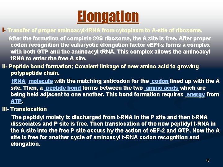 Elongation I- Transfer of proper aminoacyl-t. RNA from cytoplasm to A-site of ribosome. After